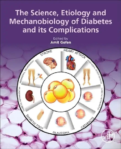 The Science, Etiology and Mechanobiology of Diabetes and its Complications by Amit Gefen