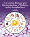 The Science, Etiology and Mechanobiology of Diabetes and its Complications by Amit Gefen