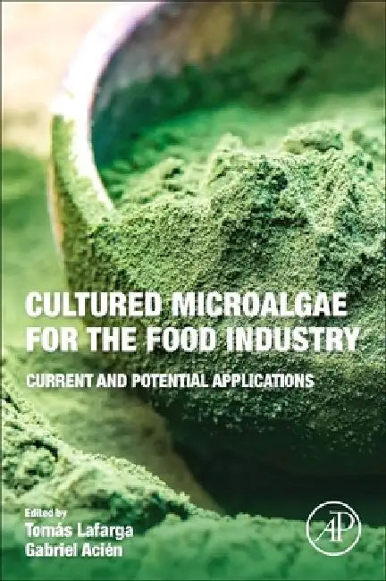 Cultured Microalgae for the Food Industry: Current and Potential Applications by Tomas Lafarga