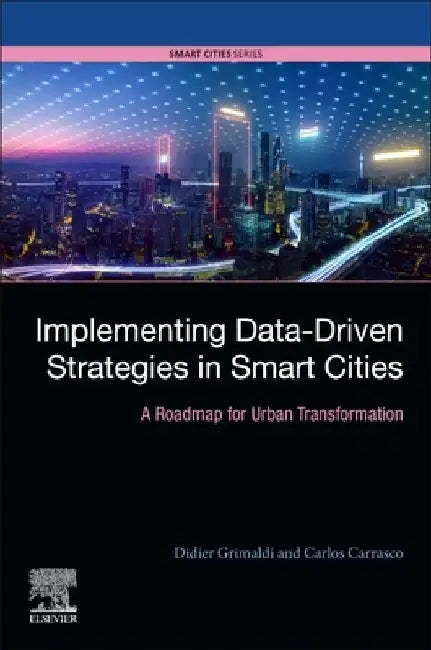 Implementing Data-Driven Strategies in Smart Cities: A Roadmap for Urban Transformation by Didier Grimaldi