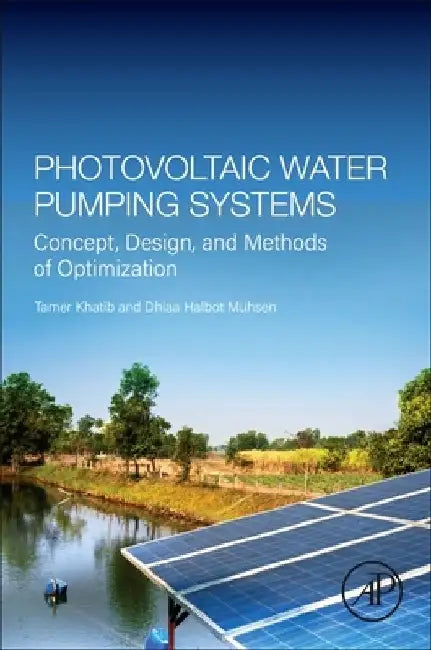 Photovoltaic Water Pumping Systems: Concept, Design, and Methods of Optimization by Tamer Khatib