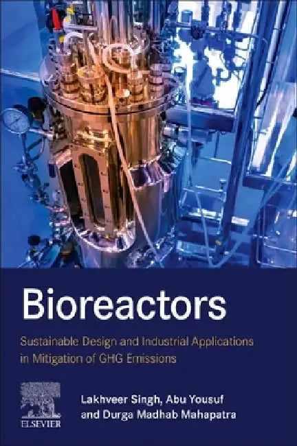 Bioreactors: Sustainable Design and Industrial Applications in Mitigation of GHG Emissions by Lakhveer Singh