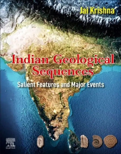 Indian Geological Sequences: Salient Features and Major Events by Jai Krishna