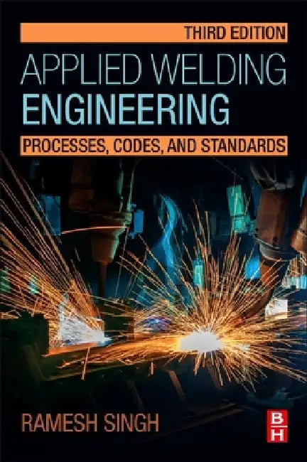 Applied Welding Engineering: Processes, Codes, and Standards by Ramesh Singh