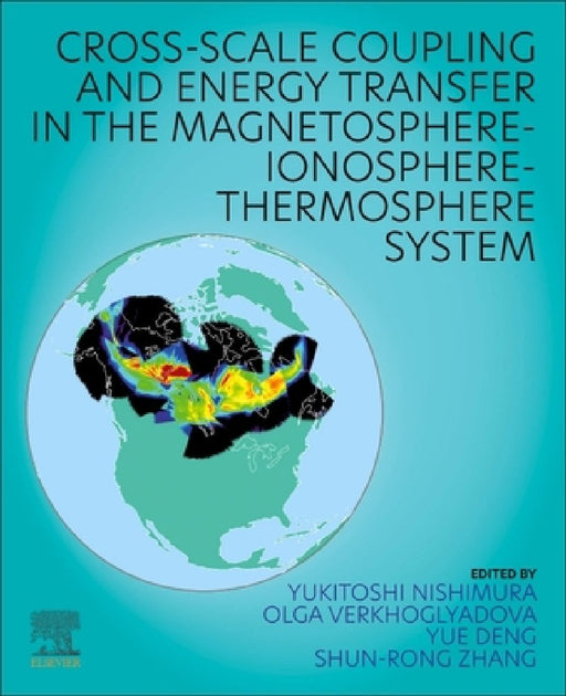 Cross-Scale Coupling and Energy Transfer in the Magnetosphere-Ionosphere-Thermosphere System by Yukitoshi Nishimura