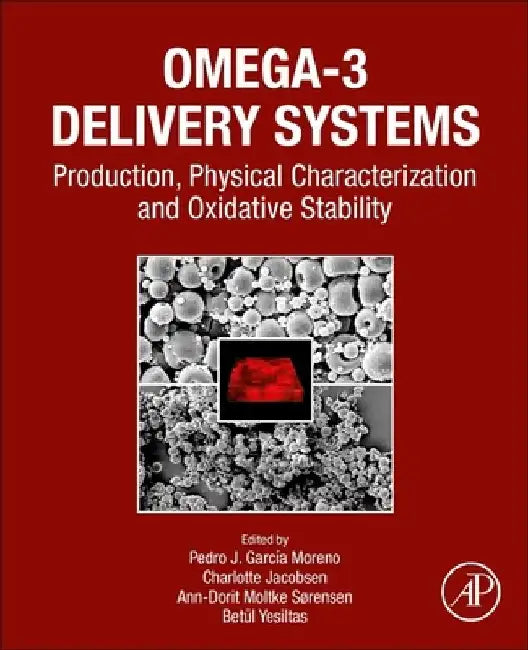 Omega-3 Delivery Systems: Production, Physical Characterization and Oxidative Stability by Pedro J. García-Moreno