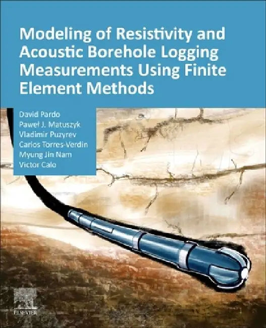 Modeling of Resistivity and Acoustic Borehole Logging Measurements Using Finite Element Methods by David Pardo