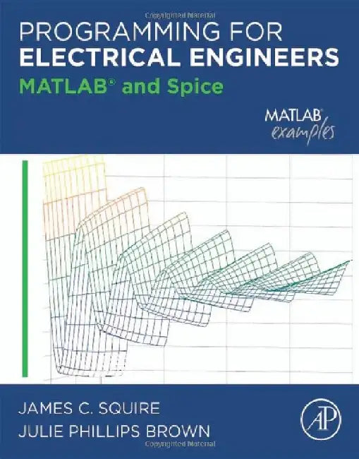 Programming for Electrical Engineers: MATLAB and Spice by Squire, James C.