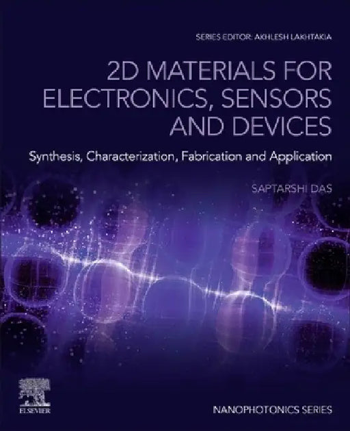 2D Materials for Electronics, Sensors and Devices: Synthesis, Characterization, Fabrication and Application by Saptarshi Das
