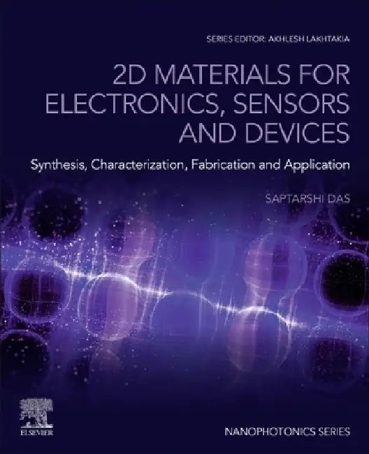 2D Materials for Electronics, Sensors and Devices: Synthesis, Characterization, Fabrication and Application by Saptarshi Das