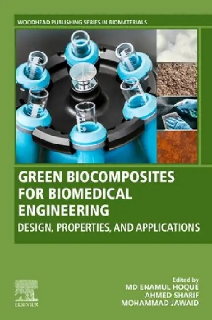 Green Biocomposites for Biomedical Engineering: Design, Properties, and Applications by MD Enamul Hoque