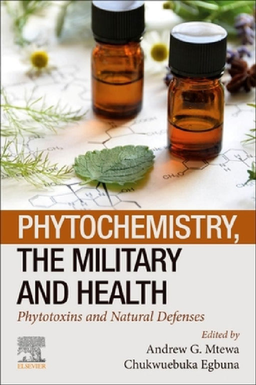 Phytochemistry, the Military and Health: Phytotoxins and Natural Defenses by Andrew G. Mtewa