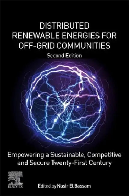Distributed Renewable Energies for Off-Grid Communities: Empowering a Sustainable, Competitive, and Secure Twenty-First Century by Nasir El Bassam