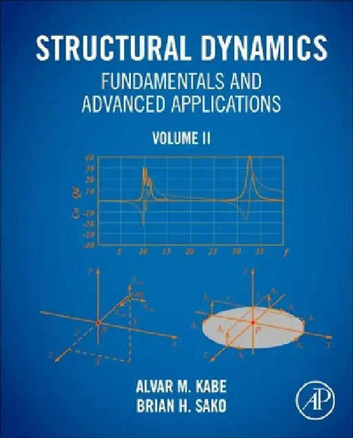 Structural Dynamics Fundamentals and Advanced Applications, Volume II: Volume II by Alvar M. Kabe