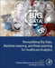 Demystifying Big Data, Machine Learning, and Deep Learning for Healthcare Analytics by Pradeep N