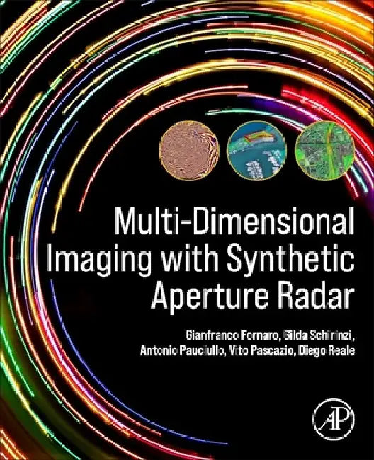 Multi-Dimensional Imaging with Synthetic Aperture Radar: Theory and Applications by Gianfranco Fornaro