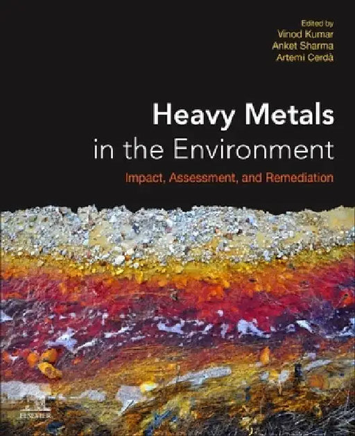 Heavy Metals in the Environment: Impact, Assessment, and Remediation by Vinod Kumar