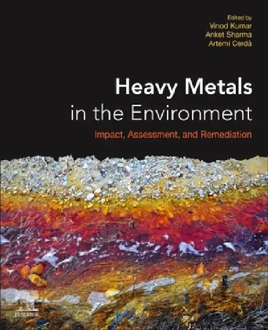 Heavy Metals in the Environment: Impact, Assessment, and Remediation by Vinod Kumar