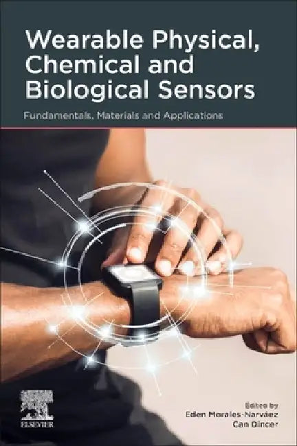 Wearable Physical, Chemical and Biological Sensors: Fundamentals, Materials and Applications by Eden Morales-Narvaez