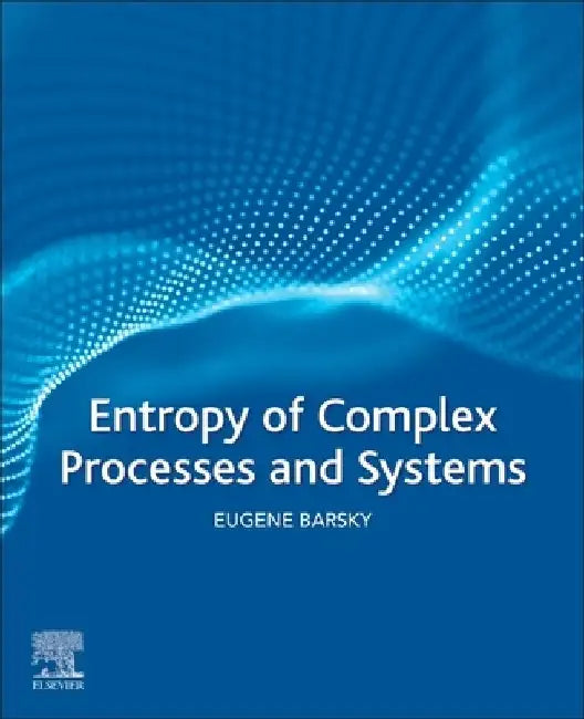 Entropy of Complex Processes and Systems by Eugene Barsky