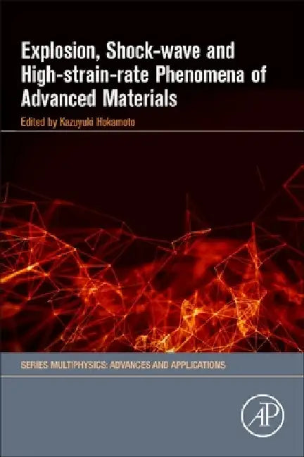 Explosion, Shock-Wave and High-Strain-Rate Phenomena of Advanced Materials by Kazuyuki Hokamoto