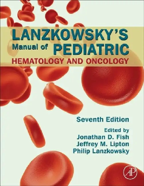 Lanzkowsky's Manual of Pediatric Hematology and Oncology by Jonathan D. Fish