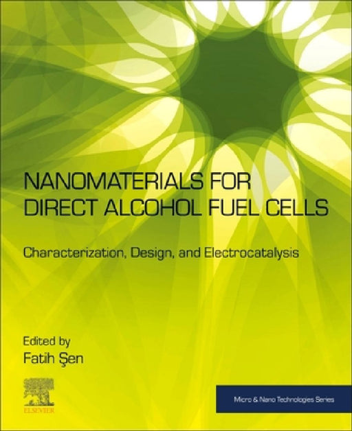 Nanomaterials for Direct Alcohol Fuel Cells: Characterization, Design, and Electrocatalysis by Fatih Şen