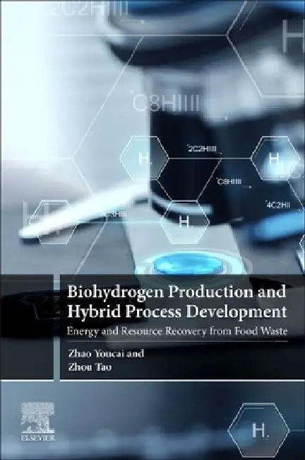 Biohydrogen Production and Hybrid Process Development: Energy and Resource Recovery from Food Waste by Zhao Youcai