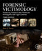 Forensic Victimology: Examining Violent Crime Victims in Investigative and Legal Contexts by Brent E. Turvey