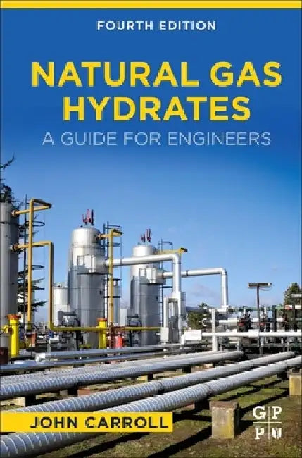 Natural Gas Hydrates: A Guide for Engineers by John Carroll