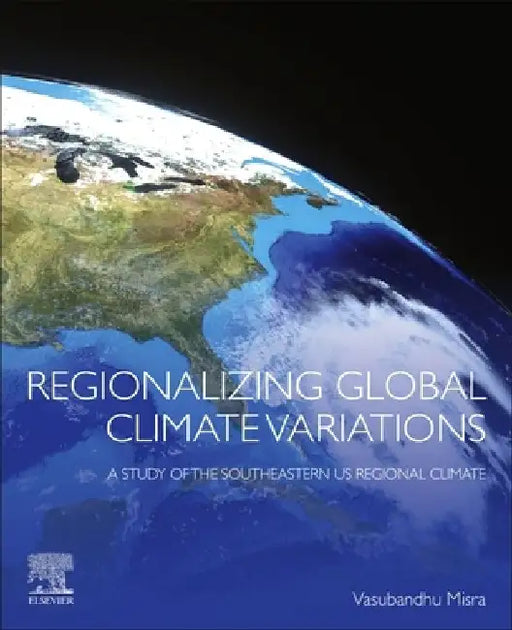 Regionalizing Global Climate Variations: A Study of the Southeastern US Regional Climate by Vasubandhu Misra
