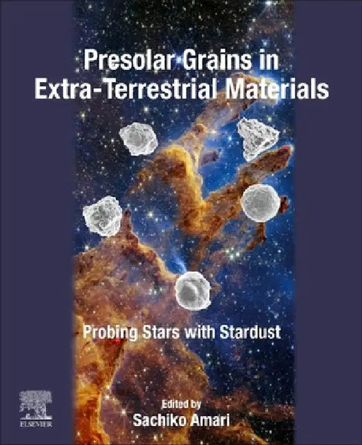 Presolar Grains in Extra-Terrestrial Materials: Probing Stars with Stardust by Sachiko Amari