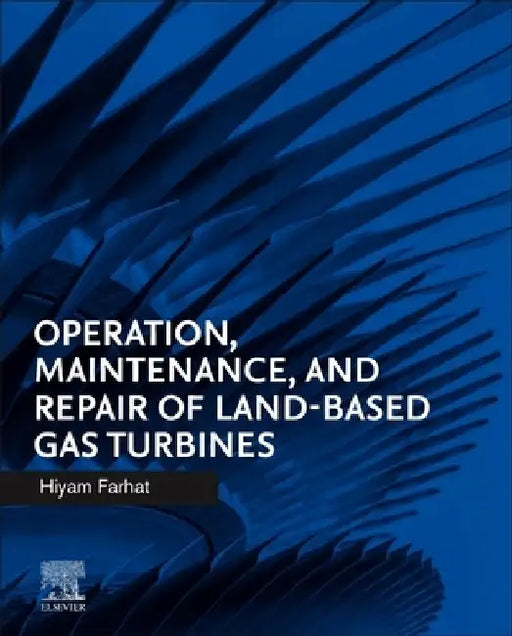 Operation, Maintenance, and Repair of Land-Based Gas Turbines by Hiyam Farhat