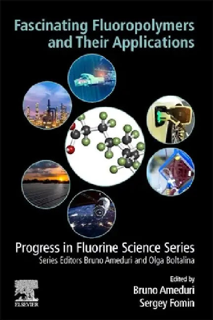 Fascinating Fluoropolymers and Their Applications by Bruno Ameduri