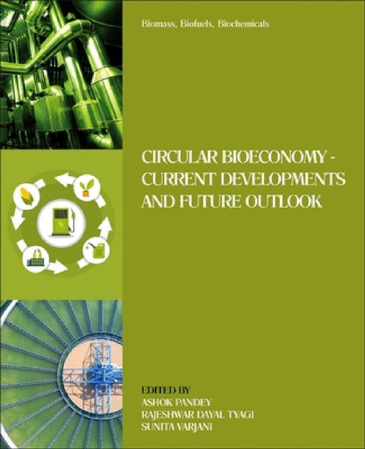 Biomass, Biofuels, Biochemicals: Circular Bioeconomy—Current Developments and Future Outlook by Ashok Pandey