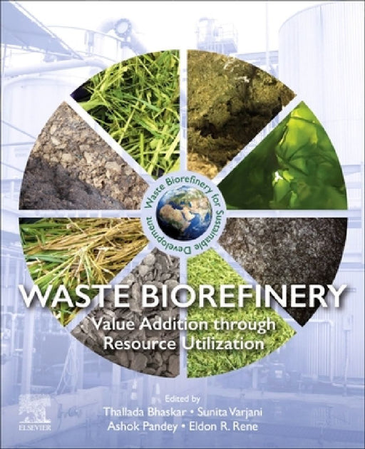 Waste Biorefinery: Value Addition through Resource Utilization by Thallada Bhaskar