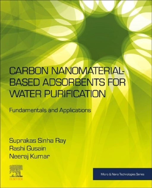 Carbon Nanomaterial-Based Adsorbents for Water Purification: Fundamentals and Applications by Suprakas Sinha Ray