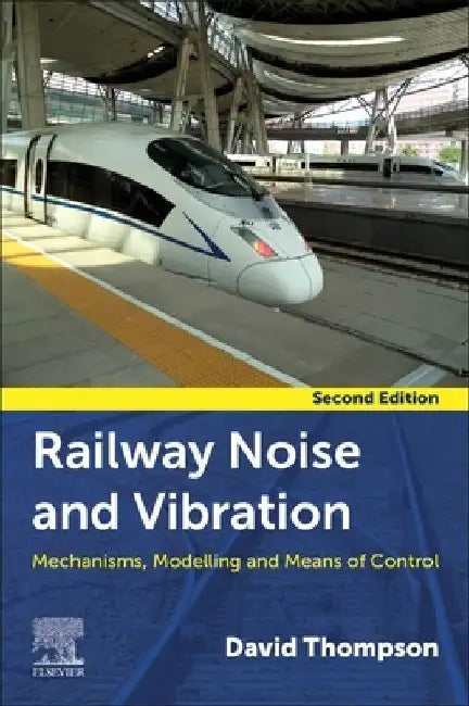 Railway Noise and Vibration: Mechanisms, Modelling and Means of Control by David Thompson