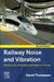 Railway Noise and Vibration: Mechanisms, Modelling and Means of Control by David Thompson