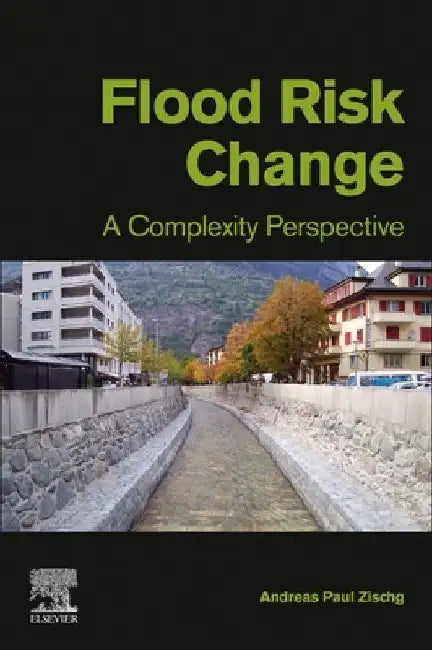 Flood Risk Change: A Complexity Perspective by Andreas Paul Zischg