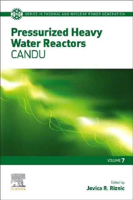 Pressurized Heavy Water Reactors: CANDU by Jovica Riznic