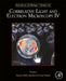 Correlative Light and Electron Microscopy IV by Thomas Muller-Reichert