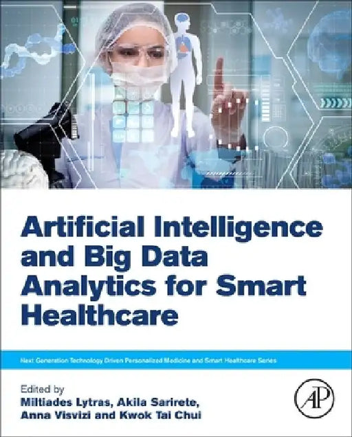 Artificial Intelligence and Big Data Analytics for Smart Healthcare by Miltiadis Lytras