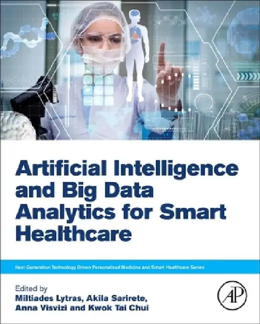 Artificial Intelligence and Big Data Analytics for Smart Healthcare by Miltiadis Lytras