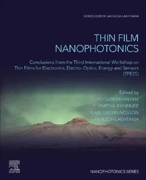 Thin Film Nanophotonics: Conclusions from the Third International Workshop on Thin Films for Electronics, Electro-Optics, Energy and Sensors (TFE3S) by Guru Subramanyam