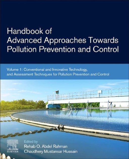 Handbook of Advanced Approaches Towards Pollution Prevention and Control: Conventional and Innovative Technology, and Assessment Techniques for Pollution Prevention and Control by Rehab O. Abdel Rahman