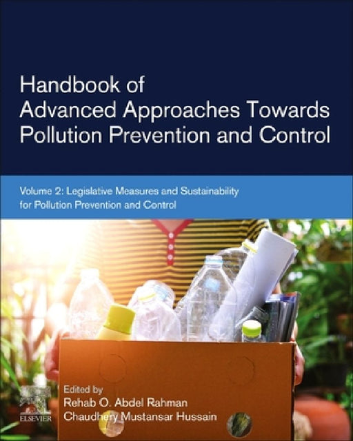Handbook of Advanced Approaches Towards Pollution Prevention and Control: Legislative Measures and Sustainability for Pollution Prevention and Control by Rehab O. Abdel Rahman