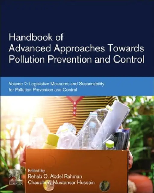 Handbook of Advanced Approaches Towards Pollution Prevention and Control: Legislative Measures and Sustainability for Pollution Prevention and Control by Rehab O. Abdel Rahman