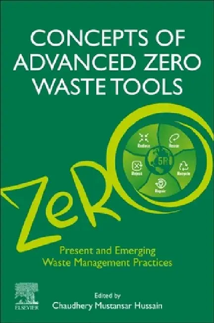 Concepts of Advanced Zero Waste Tools: Present and Emerging Waste Management Practices by Chaudhery Mustansar Hussain