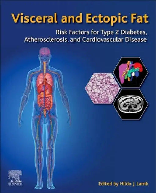 Visceral and Ectopic Fat: Risk Factors for Type 2 Diabetes, Atherosclerosis, and Cardiovascular Disease by Hildo J. Lamb